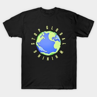 Stop Global Whining T-Shirt